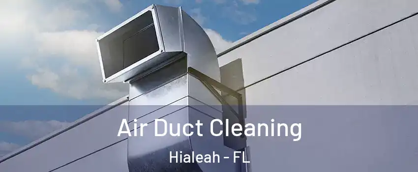  Air Duct Cleaning Hialeah - FL