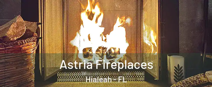  Astria Fireplaces Hialeah - FL