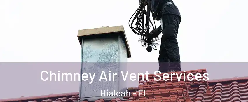 Chimney Air Vent Services Hialeah - FL