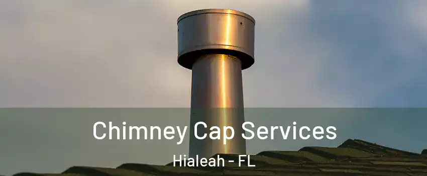  Chimney Cap Services Hialeah - FL