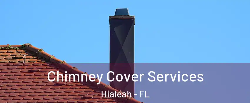  Chimney Cover Services Hialeah - FL