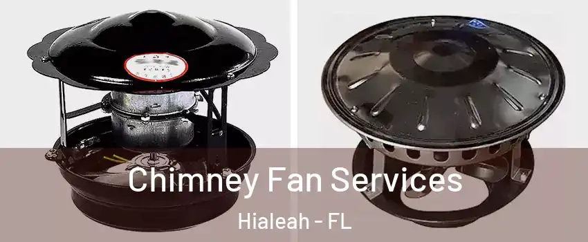  Chimney Fan Services Hialeah - FL