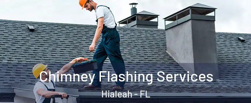 Chimney Flashing Services Hialeah - FL