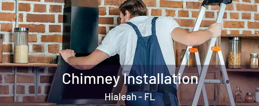  Chimney Installation Hialeah - FL