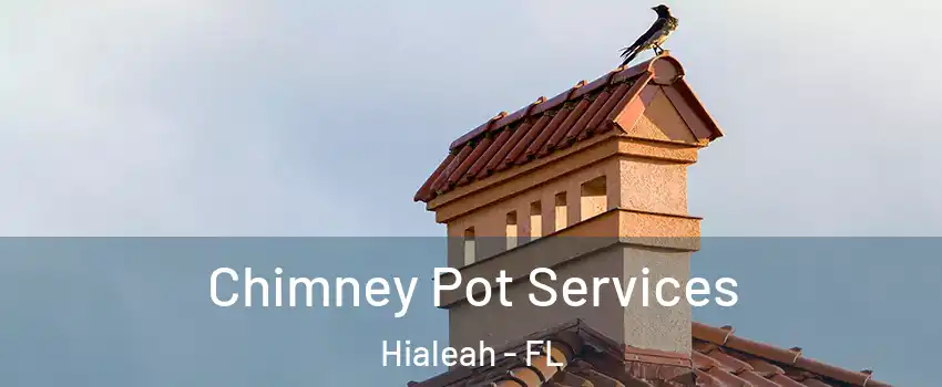  Chimney Pot Services Hialeah - FL