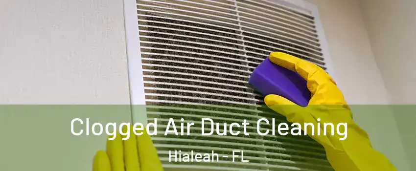  Clogged Air Duct Cleaning Hialeah - FL