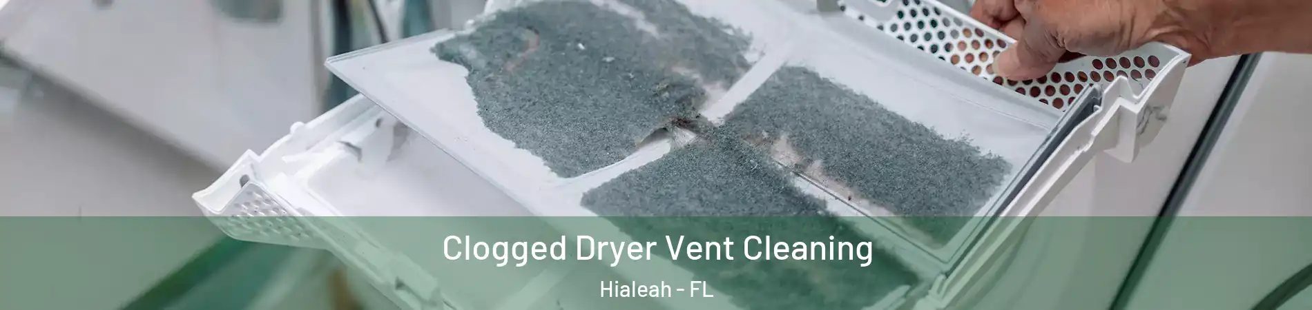  Clogged Dryer Vent Cleaning Hialeah - FL