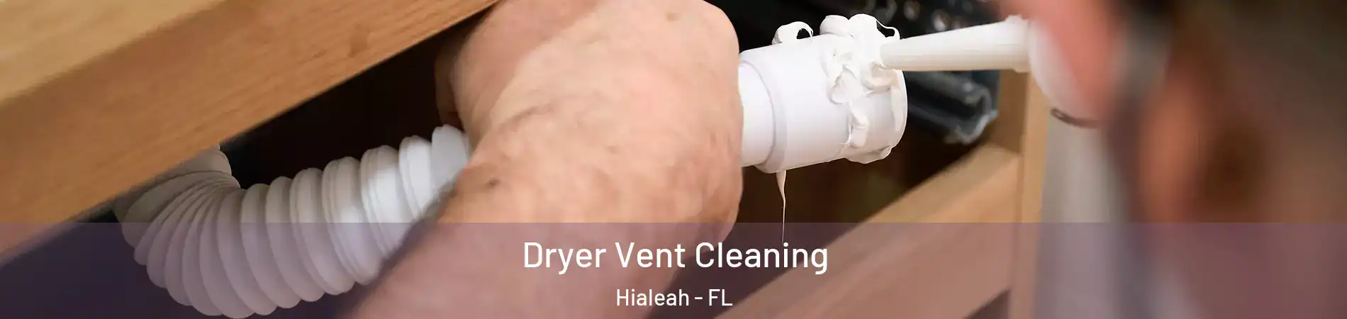  Dryer Vent Cleaning Hialeah - FL