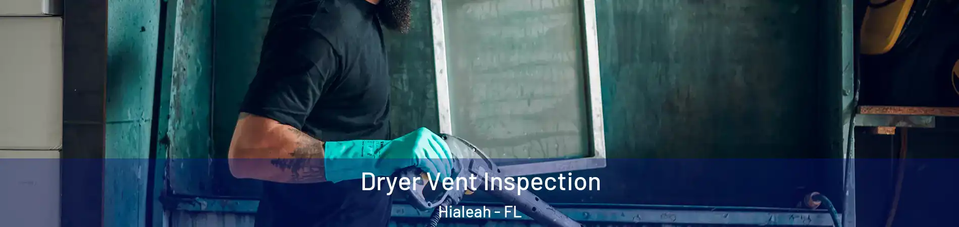  Dryer Vent Inspection Hialeah - FL