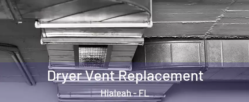  Dryer Vent Replacement Hialeah - FL