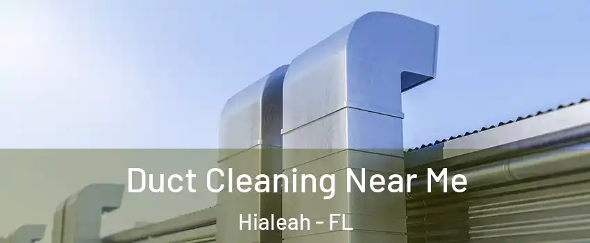  Duct Cleaning Near Me Hialeah - FL