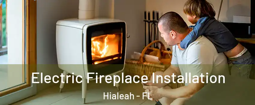  Electric Fireplace Installation Hialeah - FL