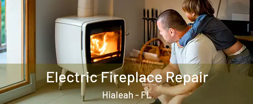  Electric Fireplace Repair Hialeah - FL
