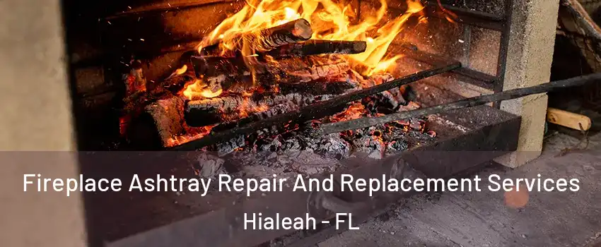  Fireplace Ashtray Repair And Replacement Services Hialeah - FL