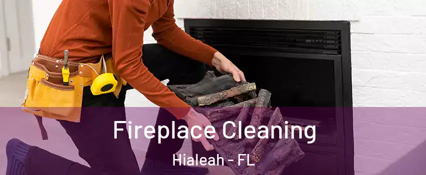  Fireplace Cleaning Hialeah - FL