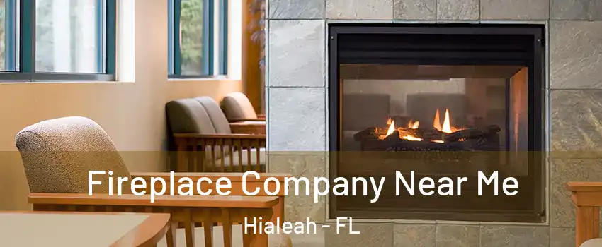  Fireplace Company Near Me Hialeah - FL