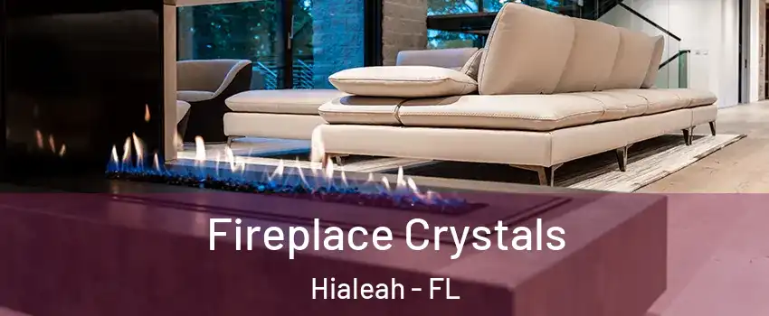  Fireplace Crystals Hialeah - FL