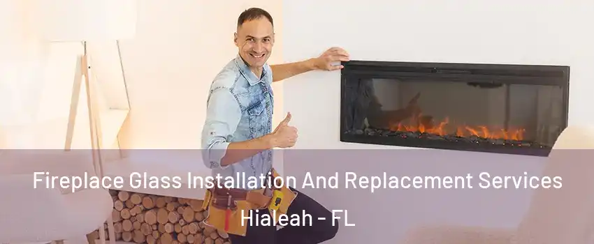  Fireplace Glass Installation And Replacement Services Hialeah - FL