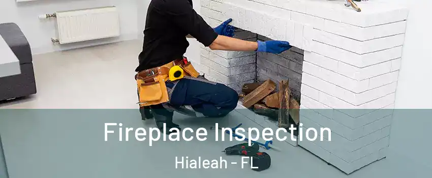  Fireplace Inspection Hialeah - FL