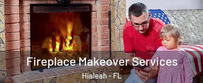  Fireplace Makeover Services Hialeah - FL