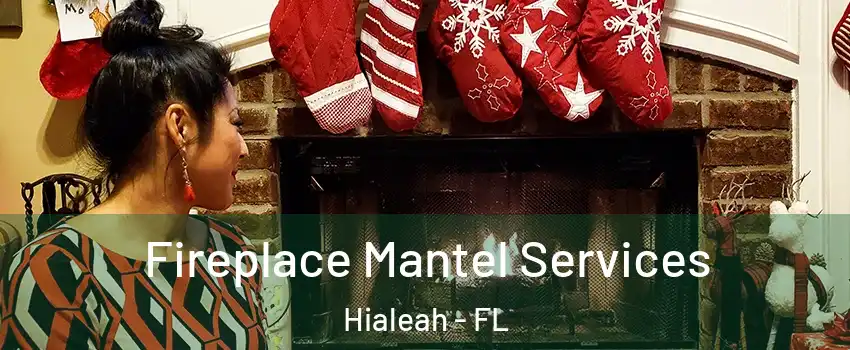  Fireplace Mantel Services Hialeah - FL