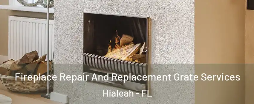  Fireplace Repair And Replacement Grate Services Hialeah - FL