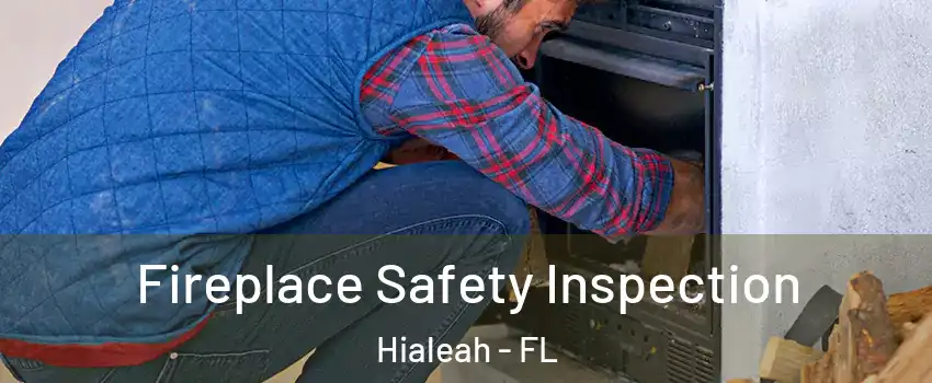  Fireplace Safety Inspection Hialeah - FL