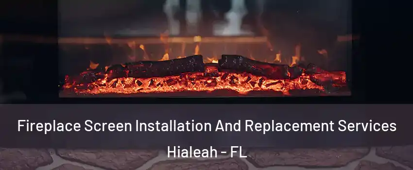  Fireplace Screen Installation And Replacement Services Hialeah - FL