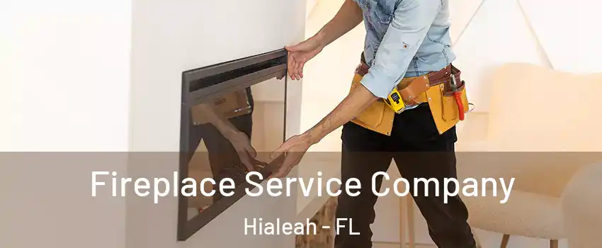  Fireplace Service Company Hialeah - FL