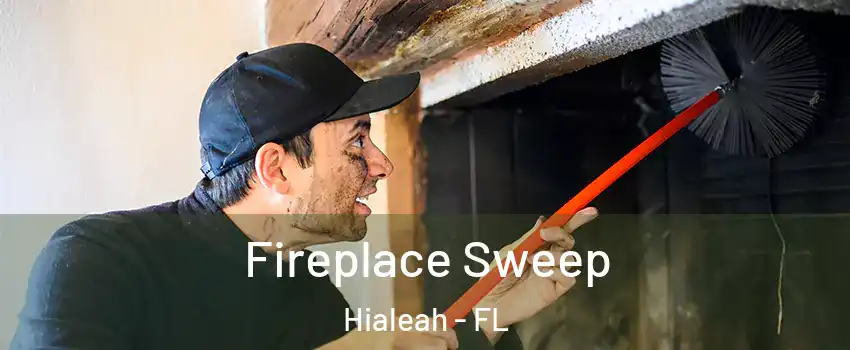  Fireplace Sweep Hialeah - FL