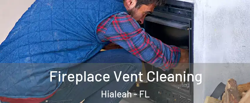  Fireplace Vent Cleaning Hialeah - FL