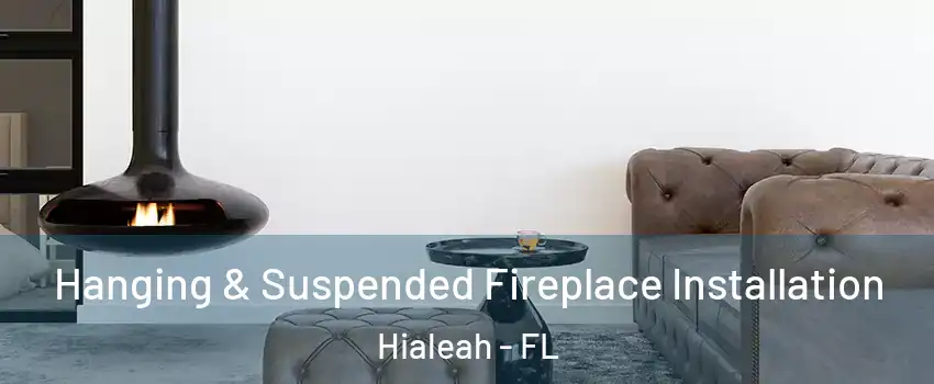  Hanging & Suspended Fireplace Installation Hialeah - FL