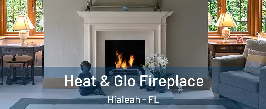  Heat & Glo Fireplace Hialeah - FL