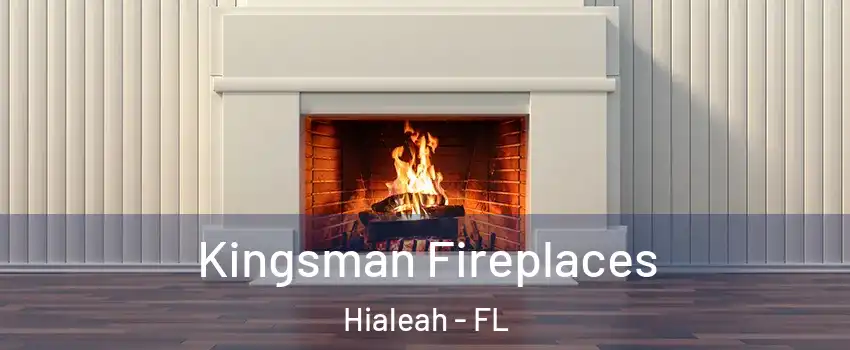  Kingsman Fireplaces Hialeah - FL
