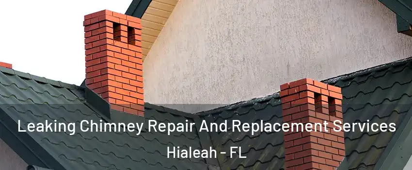  Leaking Chimney Repair And Replacement Services Hialeah - FL