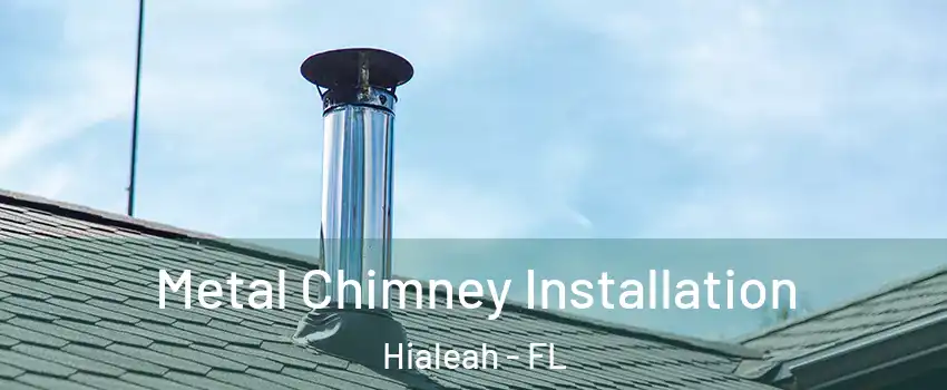  Metal Chimney Installation Hialeah - FL