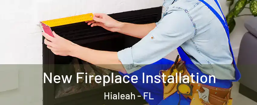  New Fireplace Installation Hialeah - FL