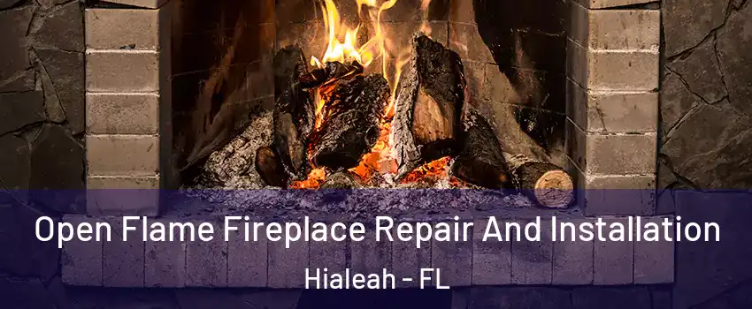  Open Flame Fireplace Repair And Installation Hialeah - FL