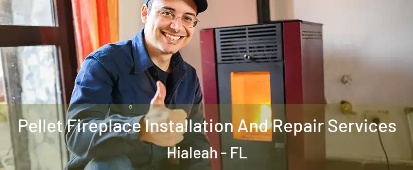  Pellet Fireplace Installation And Repair Services Hialeah - FL