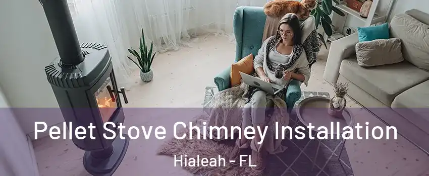  Pellet Stove Chimney Installation Hialeah - FL