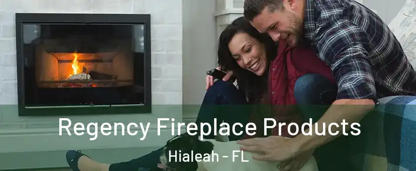  Regency Fireplace Products Hialeah - FL