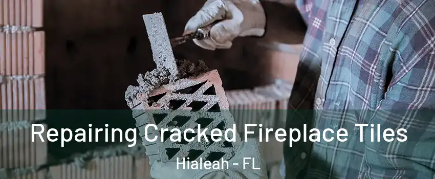  Repairing Cracked Fireplace Tiles Hialeah - FL