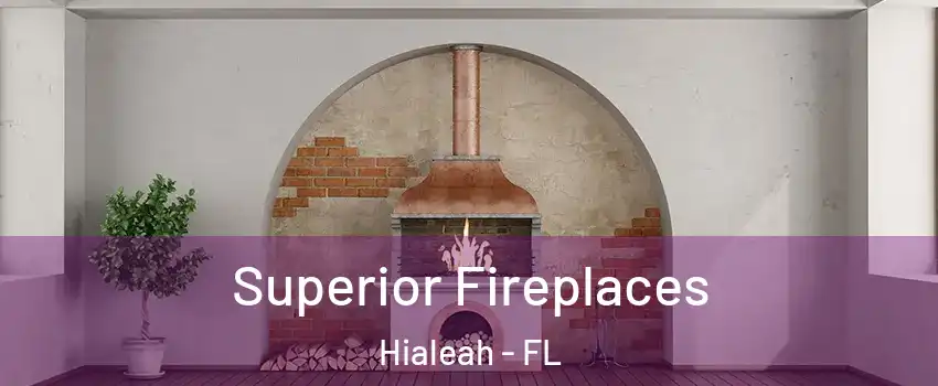  Superior Fireplaces Hialeah - FL