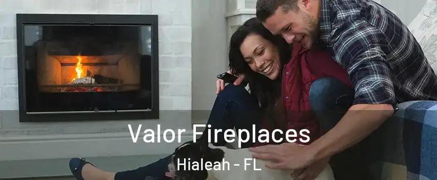  Valor Fireplaces Hialeah - FL