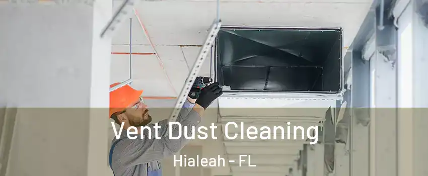  Vent Dust Cleaning Hialeah - FL