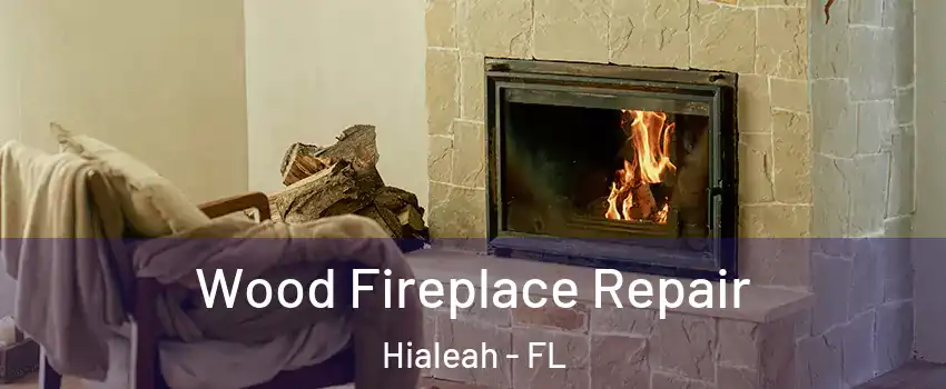 Wood Fireplace Repair Hialeah - FL