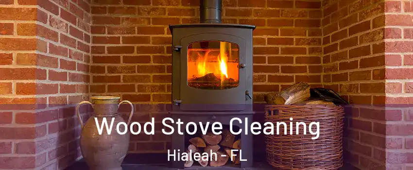  Wood Stove Cleaning Hialeah - FL